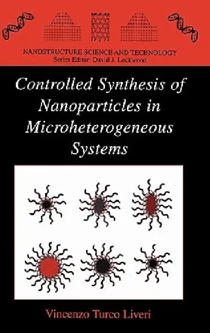 Controlled Synthesis of Nanoparticles in Microheterogeneous Systems (English, Vincenzo Turco Liveri)
