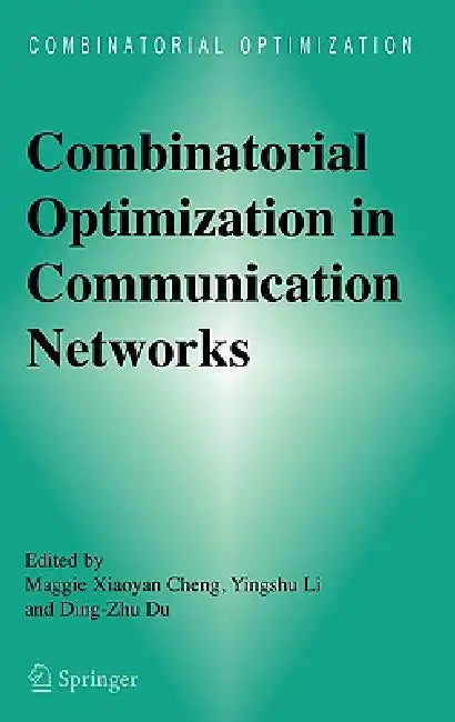 Combinatorial Optimization in Communication Networks (English, Maggie Xiaoyan Cheng | Yingshu Li | Ding-Zhu Du)