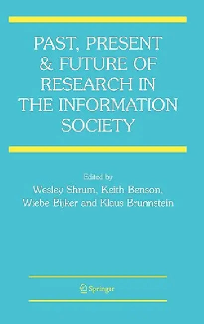 Past, Present and Future of Research in the Information Society (English, Wesley Shrum | Keith Benson | Wiebe Bijker)