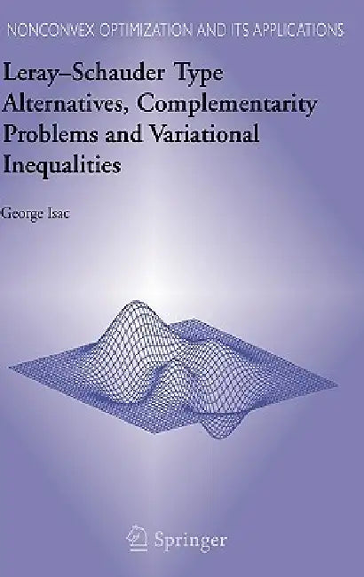 Leray-Schauder Type Alternatives, Complementarity Problems and Variational Inequalities (English, George Isac)