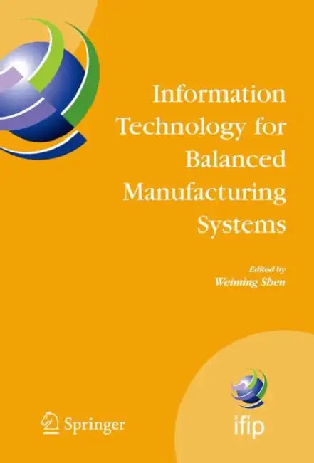 Information Technology for Balanced Manufacturing Systems (English, Weiming Shen)