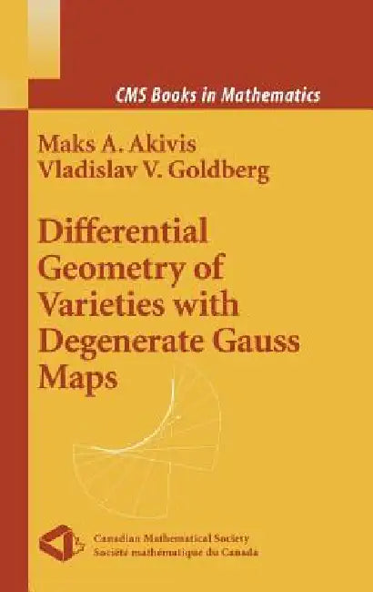 Differential Geometry of Varieties with Degenerate Gauss Maps (English, Maks A. Akivis | Vladislav V. Goldberg)