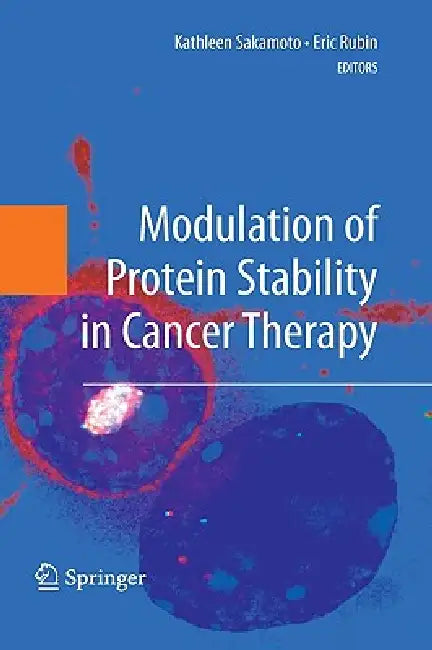 Modulation of Protein Stability in Cancer Therapy (English, Kathleen Sakamoto | Eric Rubin)
