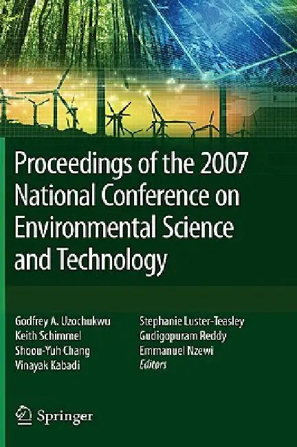 Proceedings of the 2007 National Conference on Environmental Science and Technology (English, Godfrey Uzochukwu | Keith Schimmel | Shoou-Yuh Chang)