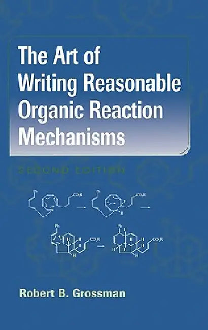 The Art of Writing Reasonable Organic Reaction Mechanisms (English, Robert B. Grossman)