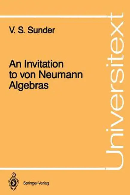 An Invitation to Von Neumann Algebras (English, V. S. Sunder)
