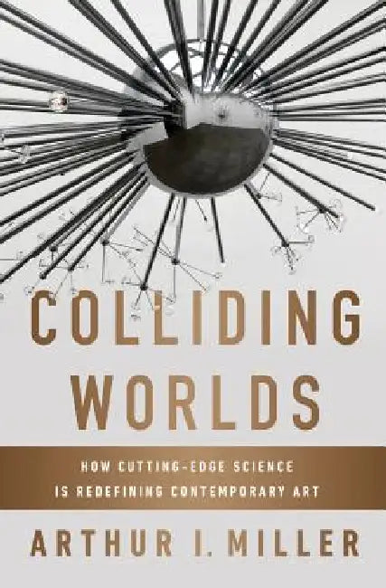 Colliding Worlds (English, Arthur I. Miller)