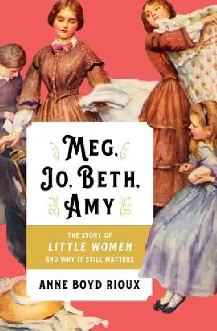 Meg, Jo, Beth, Amy (English, Anne Boyd Rioux)
