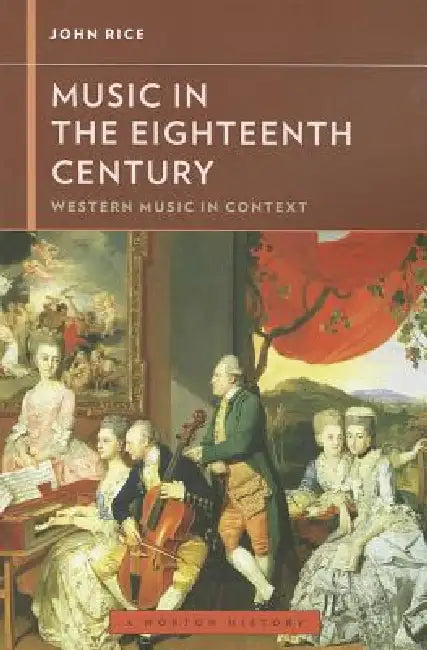 Music in the Eighteenth Century (English, John A. Rice | Walter Frisch)