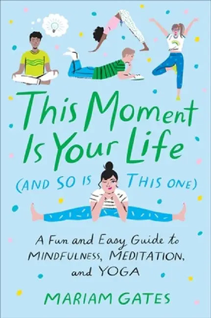 This Moment Is Your Life (and So Is This One) (English, Mariam Gates)