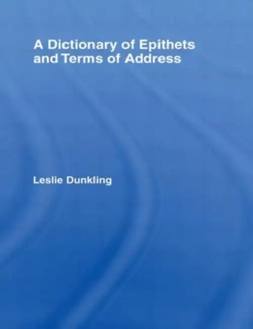 A Dictionary of Epithets and Terms of Address (English, Leslie Dunkling)