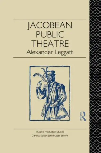 Jacobean Public Theatre (English, Leggatt Alexander)