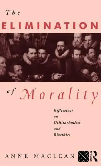 The Elimination of Morality (English, Anne MacLean)