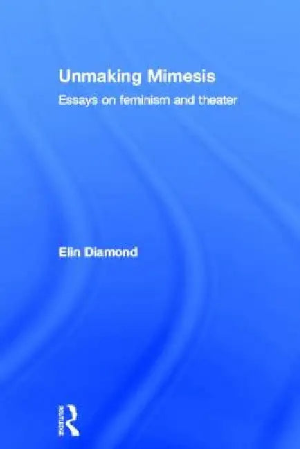 Unmaking Mimesis (English, Elin Diamond)