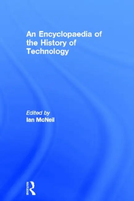 An Encyclopedia of the History of Technology (English, McNeil Ian)