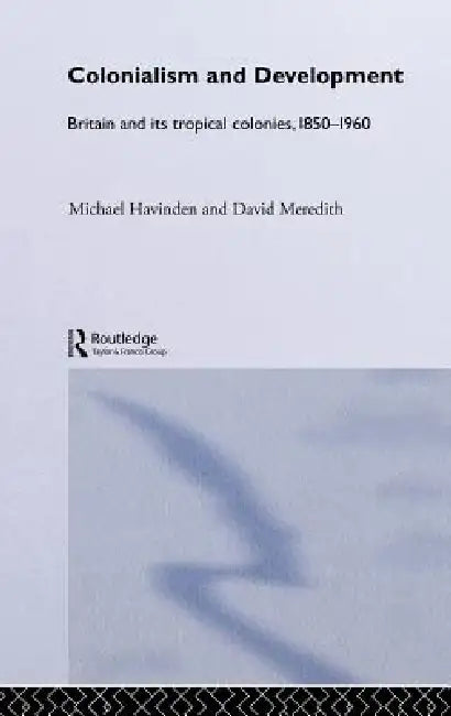 Colonialism and Development (English, Michael A. Havinden | David Meredith)
