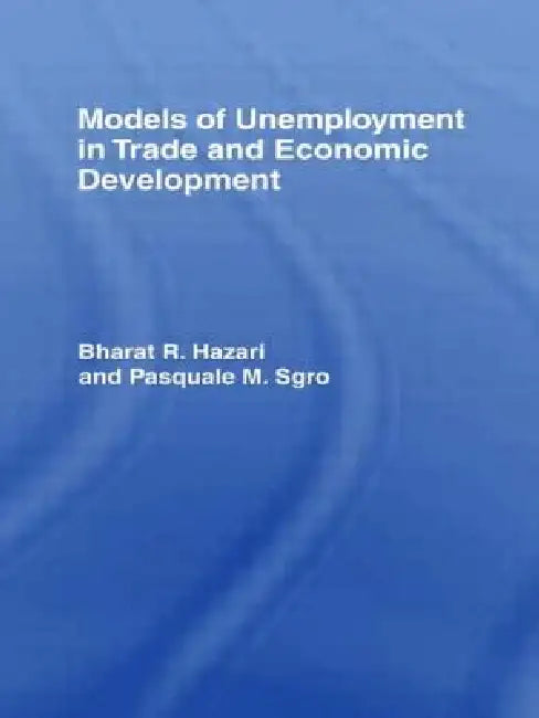 Models of Unemployment in Trade and Economic Development (English, Bharat Hazari | Pasquale Sgro)