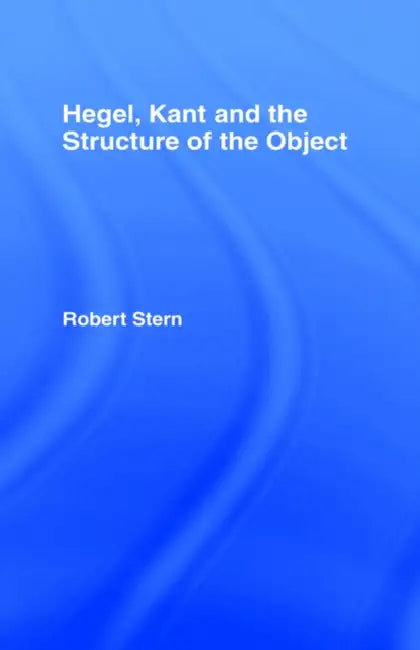 Hegel, Kant and the Structure of the Object (English, Robert Stern)