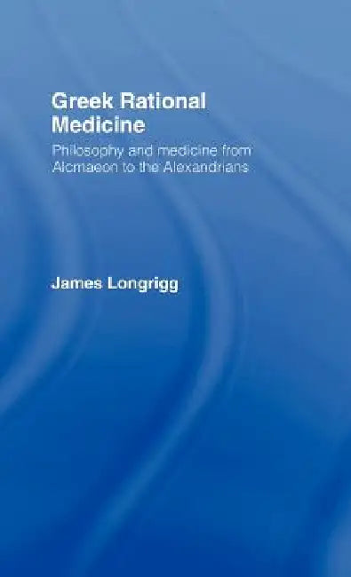 Greek Rational Medicine (English, James Longrigg)