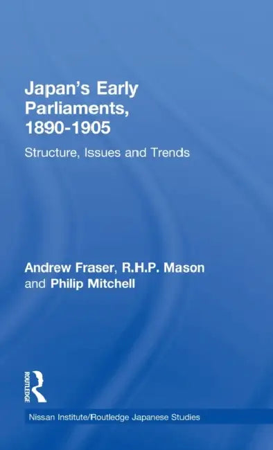 Japan's Early Parliaments, 1890-1905 (English, Fraser Andrew | R. H. P. Mason | Philip Mitchell)