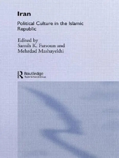 Iran: Political Culture in the Islamic Republic (English, Samih K. Farsoun | Mehrdad Mashayekhi)