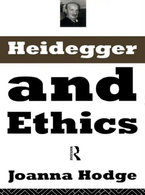 Heidegger and Ethics (English, Hodge Joanna)