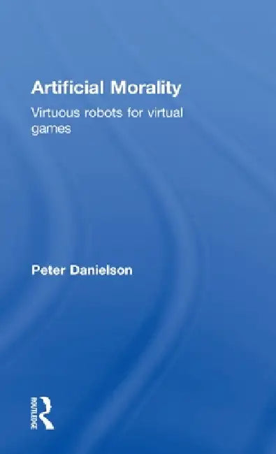 Artificial Morality (English, Peter Danielson)