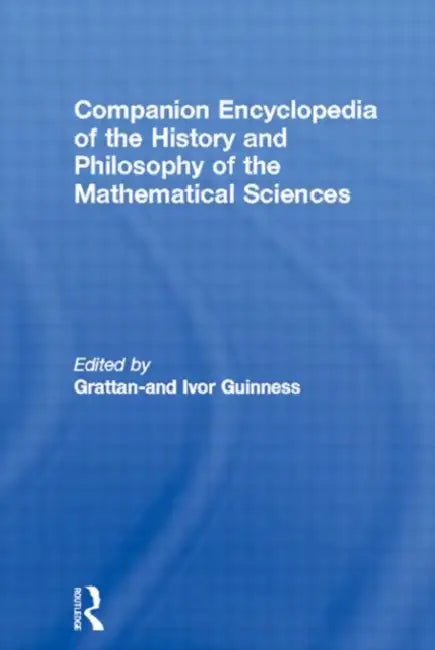 Companion Encyclopedia of the History and Philosophy of the Mathematical Sciences (English, Grattan-Guinness Ivor)