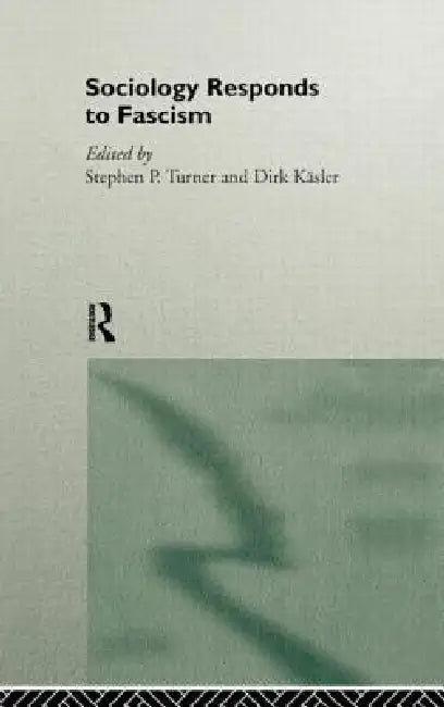 Sociology Responds to Fascism (English, Dirk Kasler | Stephen Turner)