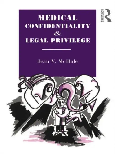 Medical Confidentiality and Legal Privilege (English, McHale Jean V.)