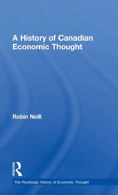 A History of Canadian Economic Thought (English, Robin Neill)
