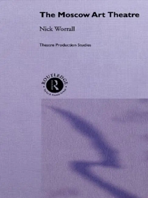 The Moscow Art Theatre (English, Worrall Nick)