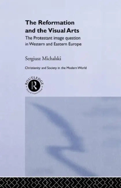 Reformation and the Visual Arts (English, Michalski Sergiusz)