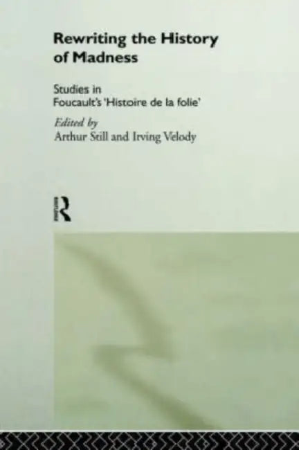 Rewriting the History of Madness (English, Arthur Still | Irving Velody)
