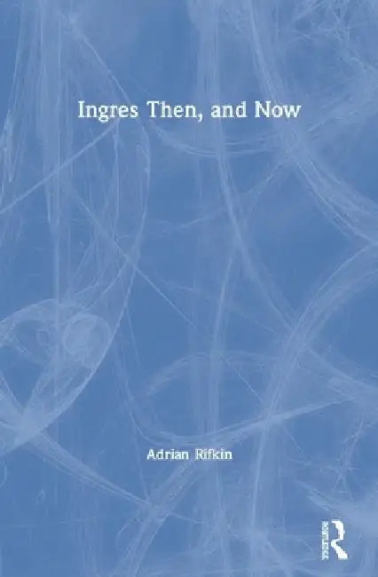 Ingres Then, and Now (English, Adrian Rifkin)