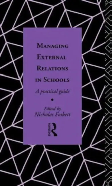 Managing External Relations in Schools (English, Nicholas Hedley Foskett)