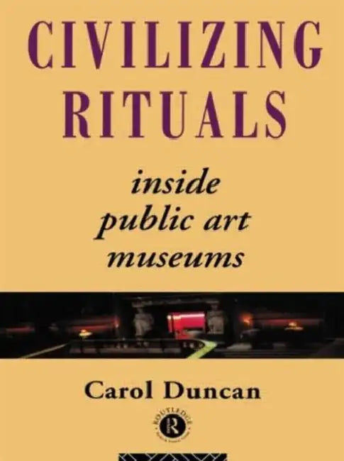 Civilizing Rituals (English, Carol Duncan)