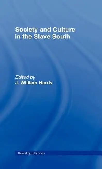 Society and Culture in the Slave South (English, J. William Harris)