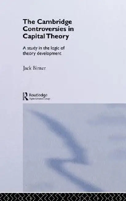 Cambridge Controversies in Capital Theory (English, Jack Birner)