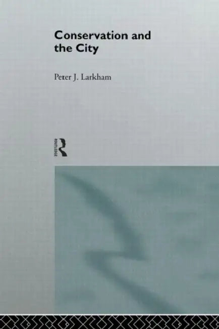Conservation and the City (English, Peter Larkham)