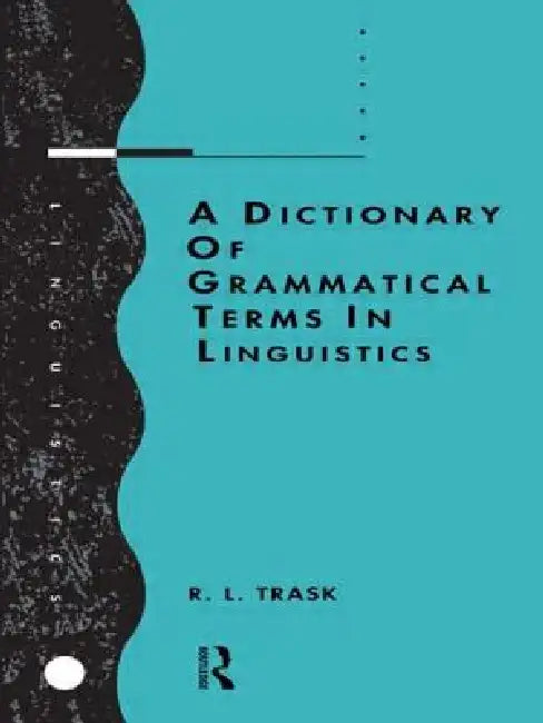 A Dictionary of Grammatical Terms in Linguistics (English, R. L. Trask)