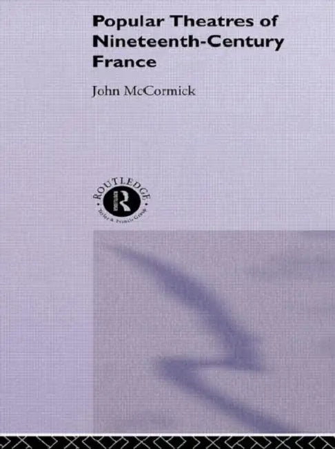 Popular Theatres of Nineteenth Century France (English, McCormick John)