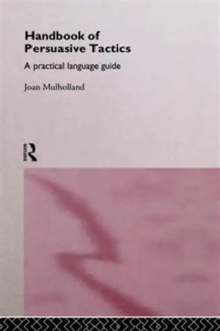 A Handbook of Persuasive Tactics (English, Joan Mulholland)