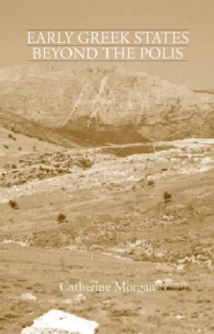 Early Greek States Beyond the Polis (English, Morgan Catherine)