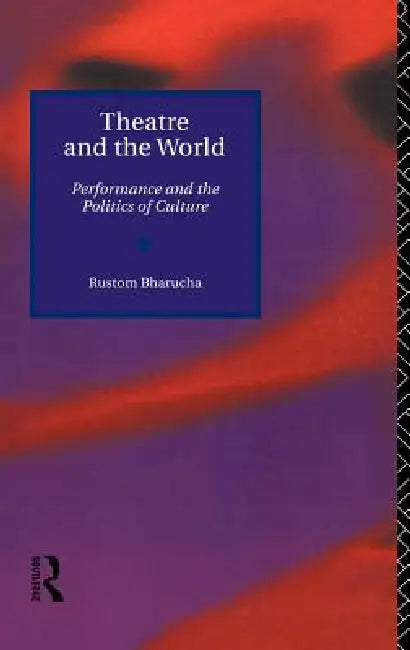 Theatre and the World (English, Rustom Bharucha)