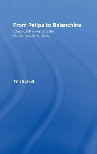 From Petipa to Balanchine (English, Tim Scholl)