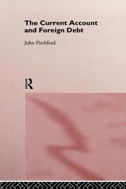 The Current Account and Foreign Debt (English, John Pitchford)