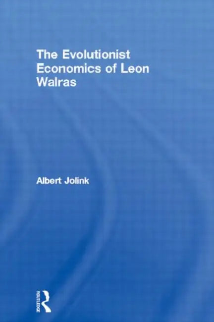 The Evolutionist Economics of Leon Walras (English, Jolink Albert)