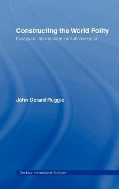 Constructing the World Polity (English, John Gerard Ruggie)