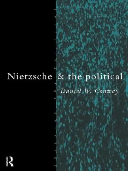 Nietzsche and the Political (English, Daniel Conway)